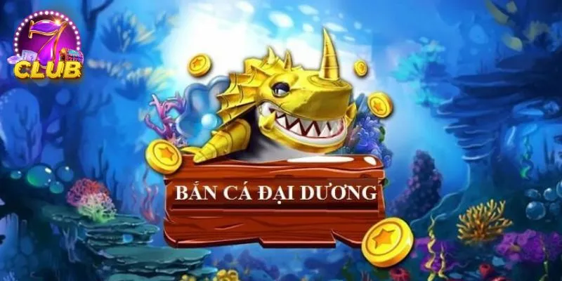 Bắn cá đại dương cho bạn trải nghiệm hấp dẫn, thú vị